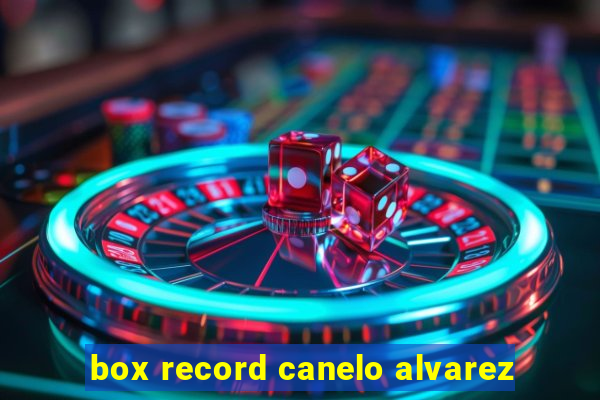 box record canelo alvarez